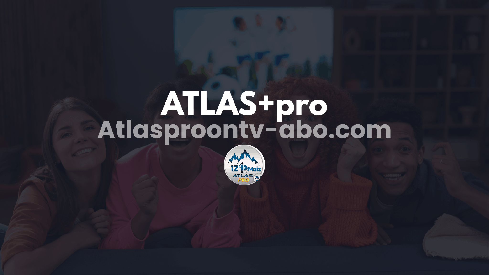 Atlas+Pro : Le Guide Officiel pour Accéder à la TV, Films et Séries