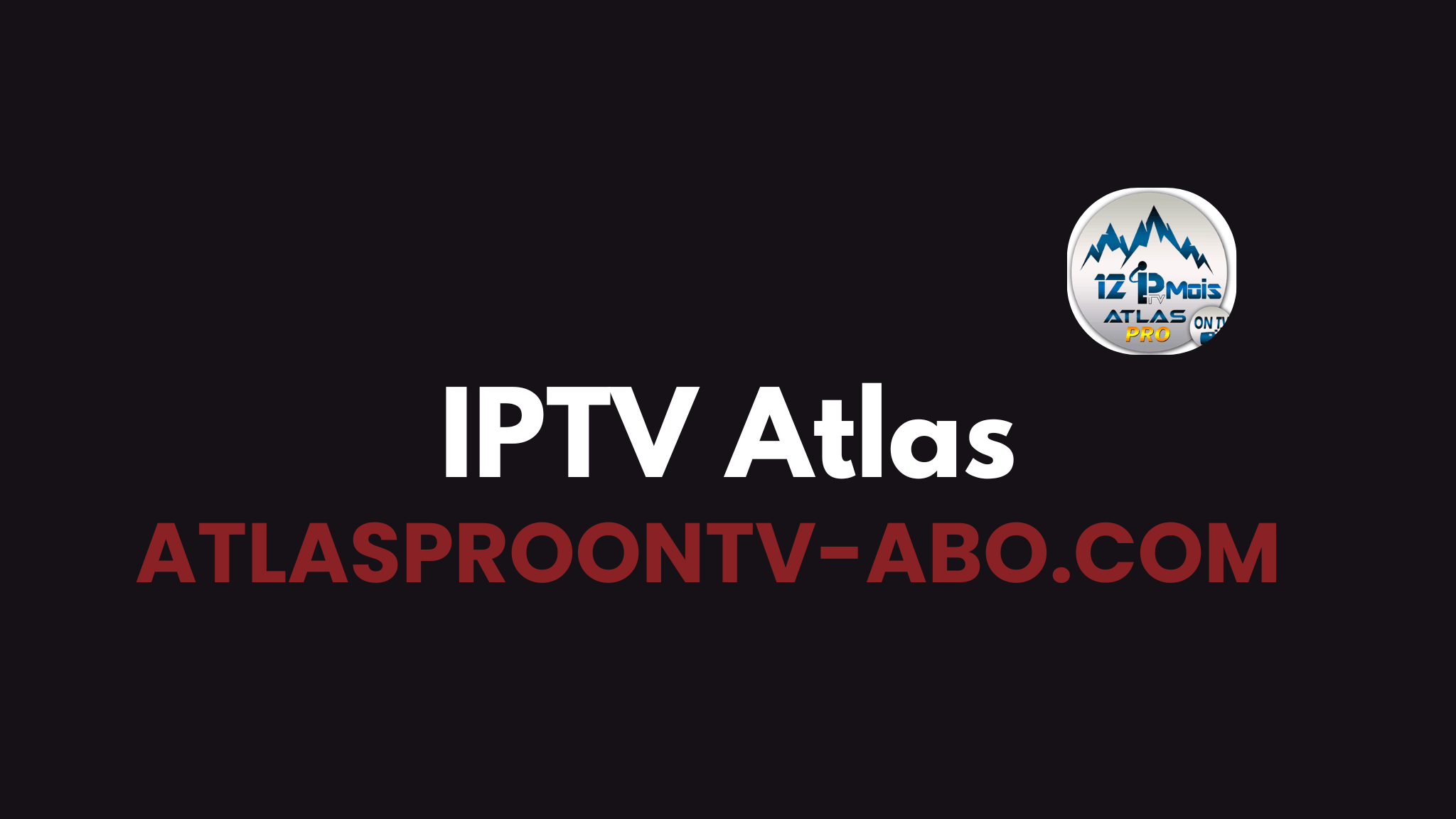 Abonnement IPTV Atlas : Guide Complet pour Comprendre, Choisir et Utiliser le Service en 2026