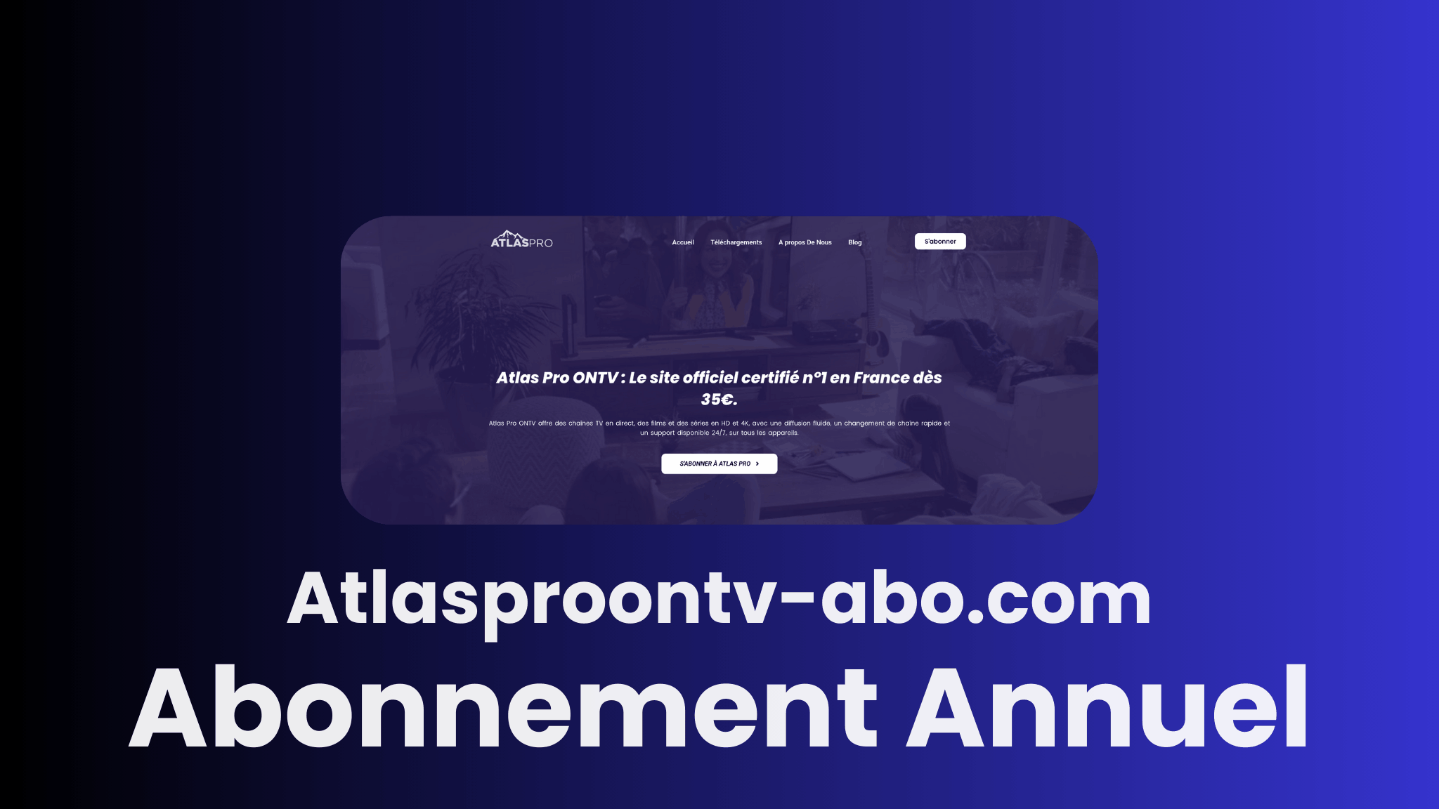 Atlas Pro Abonnement Annuel : Accès IPTV Complet à 35€ pour 1 An en 2026